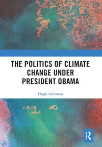 bokomslag The Politics of Climate Change under President Obama