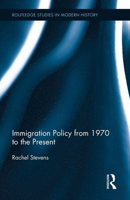 Rachel Stevens - Immigration Policy from 1970 to the Present, Häftad