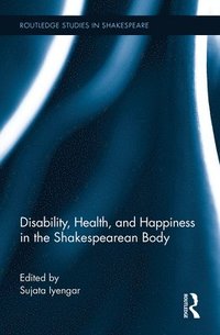 bokomslag Disability, Health, and Happiness in the Shakespearean Body