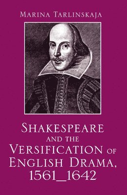 Shakespeare and the Versification of English Drama, 1561-1642 1