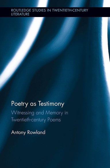 Antony Rowland - Poetry as Testimony, Häftad