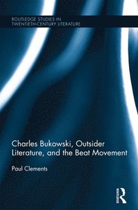 bokomslag Charles Bukowski, Outsider Literature, and the Beat Movement