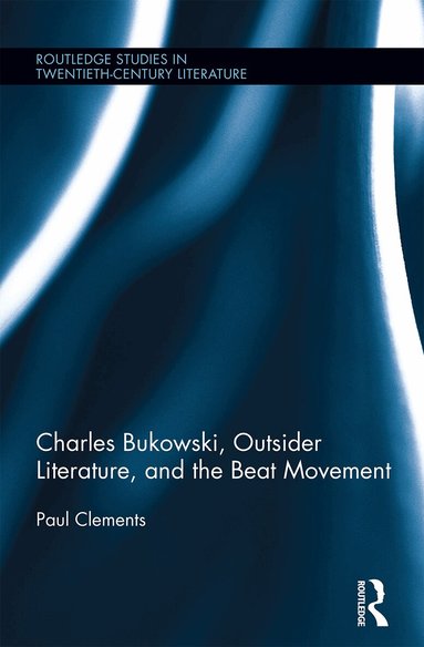 Paul Clements - Charles Bukowski, Outsider Literature, and the Beat Movement, Häftad