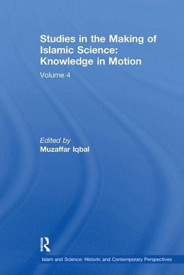 Muzaffar Iqbal - Studies in the Making of Islamic Science: Knowledge in Motion, Häftad