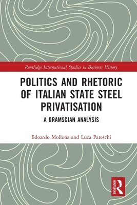 Edoardo Mollona, Luca Pareschi, Italy) Mollona, Edoardo (University of Bologna, Italy) Pareschi, Luca (University of Bologna - Politics and Rhetoric of Italian State Steel Privatisation, Häftad