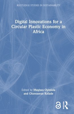 Muyiwa Oyinlola, Oluwaseun Kolade - Digital Innovations for a Circular Plastic Economy in Africa, Inbunden