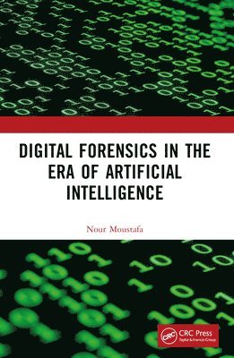 Nour Moustafa - Digital Forensics in the Era of Artificial Intelligence, Häftad