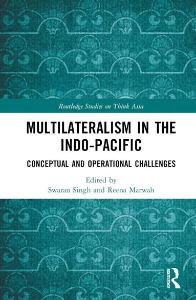 Swaran Singh, Reena Marwah - Multilateralism in the Indo-Pacific, Inbunden