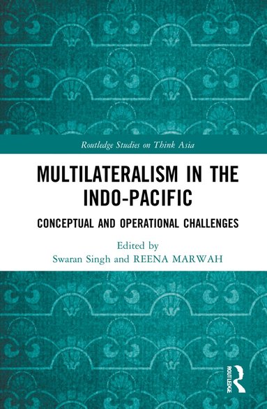 Swaran Singh, Reena Marwah - Multilateralism in the Indo-Pacific, Häftad