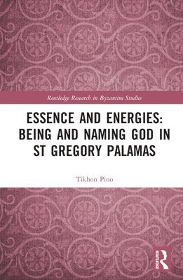 Essence and Energies: Being and Naming God in St Gregory Palamas 1