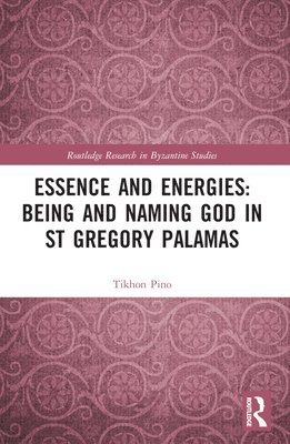 Essence and Energies: Being and Naming God in St Gregory Palamas 1