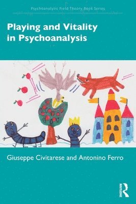 Giuseppe Civitarese, Antonino Ferro - Playing and Vitality in Psychoanalysis, Häftad