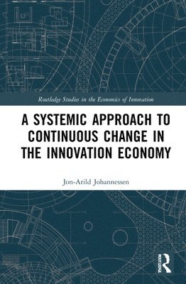 bokomslag A Systemic Approach to Continuous Change in the Innovation Economy