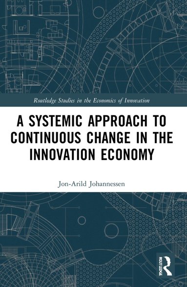 Jon-Arild Johannessen - Systemic Approach to Continuous Change in the Innovation Economy, Häftad