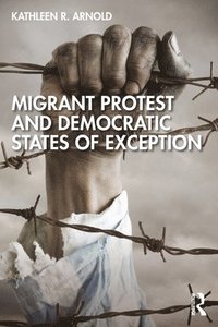 bokomslag Migrant Protest and Democratic States of Exception