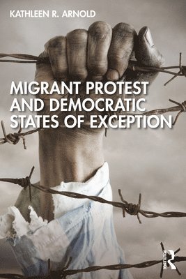 Migrant Protest and Democratic States of Exception 1