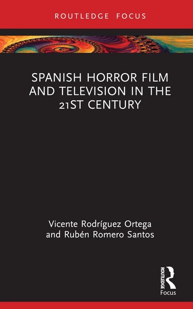 Vicente Rodríguez Ortega, Rubén Romero Santos - Spanish Horror Film and Television in the 21st Century, Inbunden