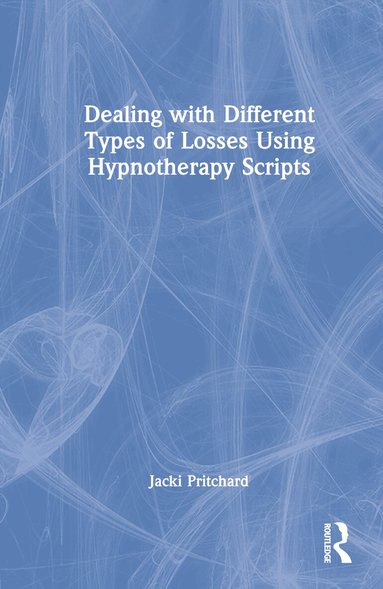 Jacki Pritchard - Dealing with Different Types of Losses Using Hypnotherapy Scripts, Inbunden