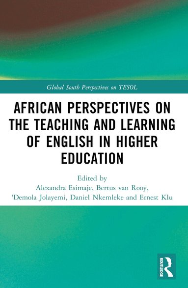 Alexandra Esimaje, Bertus van Rooy, 'Demola Jolayemi, Daniel Nkemleke, Ernest Klu - African Perspectives on the Teaching and Learning of English in Higher Education, Häftad