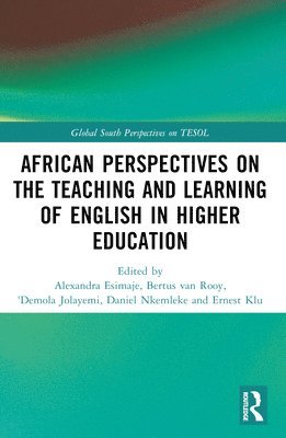 Alexandra Esimaje, Bertus van Rooy, 'Demola Jolayemi, Daniel Nkemleke, Ernest Klu, Nigeria) Esimaje, Alexandra (Benson Idahosa University, Netherlands) van Rooy, Bertus (University of Amsterdam, Nigeria) Jolayemi, 'Demola (University of Africa Toru-Orua, Cameroon) Nkemleke, Daniel (University of Yaounde I, South Africa) Klu, Ernest (University of Venda, Bertus Van Rooy, Bertus van Rooy - African Perspectives on the Teaching and Learning of English in Higher Education, Häftad
