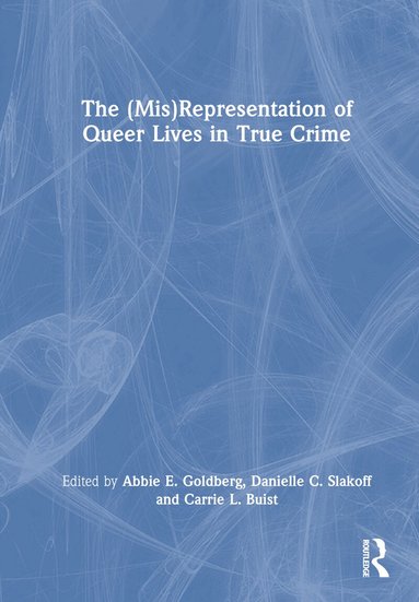 Abbie E. Goldberg, Danielle C. Slakoff, Carrie L. Buist - (Mis)Representation of Queer Lives in True Crime, Inbunden