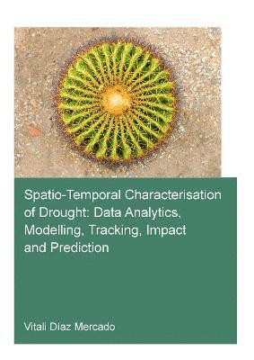 Spatio-temporal characterisation of drought: data analytics, modelling, tracking, impact and prediction 1