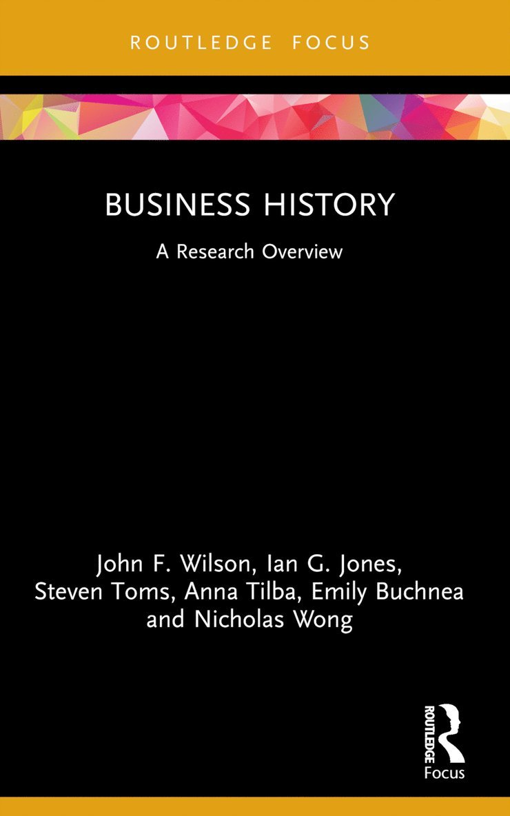 John F. Wilson, Ian G. Jones, Steven Toms, Anna Tilba, Emily Buchnea, Nicholas Wong, UK) Wilson, John F. (Northumbria University, Ian G. (Northumbria University) Jones, UK) Toms, Steven (University of Leeds, UK) Tilba, Anna (Durham University, UK) Buchnea, Emily (Northumbria University - Business History, Häftad