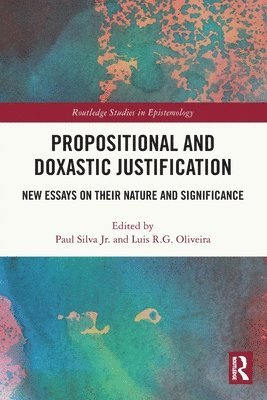 Paul Silva Jr., Luis R.G. Oliveira, Germany) Silva Jr., Paul (University of Cologne, USA) Oliveira, Luis R.G. (University of Houston, Jr. Silva, Paul, Luis R. G. Oliveira - Propositional and Doxastic Justification, Häftad