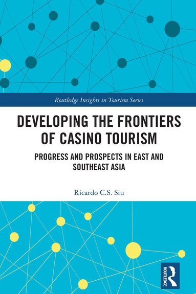 Ricardo C.S. Siu - Developing the Frontiers of Casino Tourism, Inbunden
