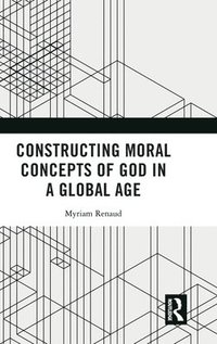 bokomslag Constructing Moral Concepts of God in a Global Age