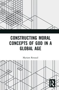 bokomslag Constructing Moral Concepts of God in a Global Age