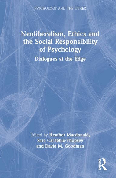 Heather Macdonald, Sara Carabbio-Thopsey, David M. Goodman - Neoliberalism, Ethics and the Social Responsibility of Psychology, Inbunden