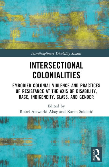 Robel Afeworki Abay, Karen Soldatić - Intersectional Colonialities, Inbunden