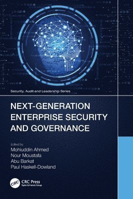 Mohiuddin Ahmed, Nour Moustafa, Abu Barkat, Paul Haskell-Dowland - Next-Generation Enterprise Security and Governance, Häftad