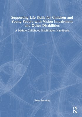Supporting Life Skills for Children and Young People with Vision Impairment and Other Disabilities 1