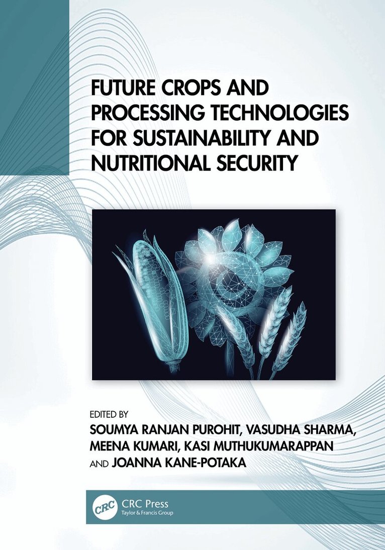 Soumya Ranjan Purohit, Vasudha Sharma, Meena Kumari, Kasi Muthukumarappan, Joanna Kane-Potaka - Future Crops and Processing Technologies for Sustainability and Nutritional Security, Häftad