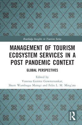 Vanessaa G. B. Gowreesunkar, Shem Wambugu Maingi, Felix Lamech Mogambi Ming'ate - Management of Tourism Ecosystem Services in a Post Pandemic Context, Inbunden
