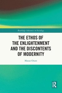 bokomslag The Ethos of the Enlightenment and the Discontents of Modernity