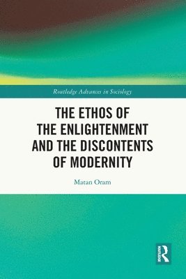 The Ethos of the Enlightenment and the Discontents of Modernity 1