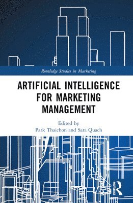 Park Thaichon, Sara Quach, Australia) Thaichon, Park (University of Southern Queensland, Australia) Quach, Sara (Griffith University - Artificial Intelligence for Marketing Management, Inbunden