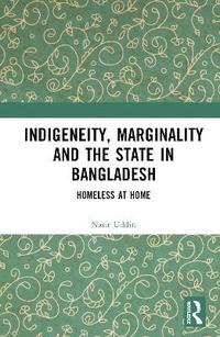 bokomslag Indigeneity, Marginality and the State in Bangladesh