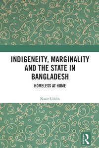 bokomslag Indigeneity, Marginality and the State in Bangladesh