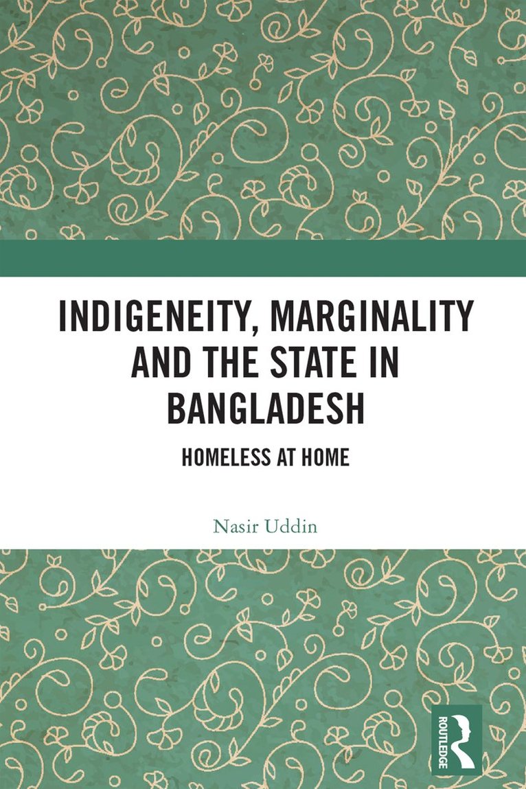 Nasir Uddin, Bangladesh) Uddin, Nasir (University of Chittagong - Indigeneity, Marginality and the State in Bangladesh, Inbunden