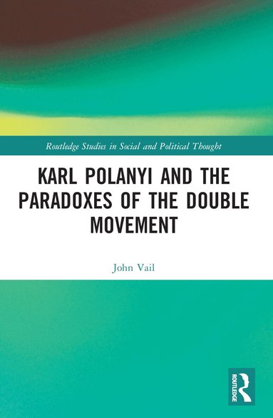 John Vail - Karl Polanyi and the Paradoxes of the Double Movement, Häftad