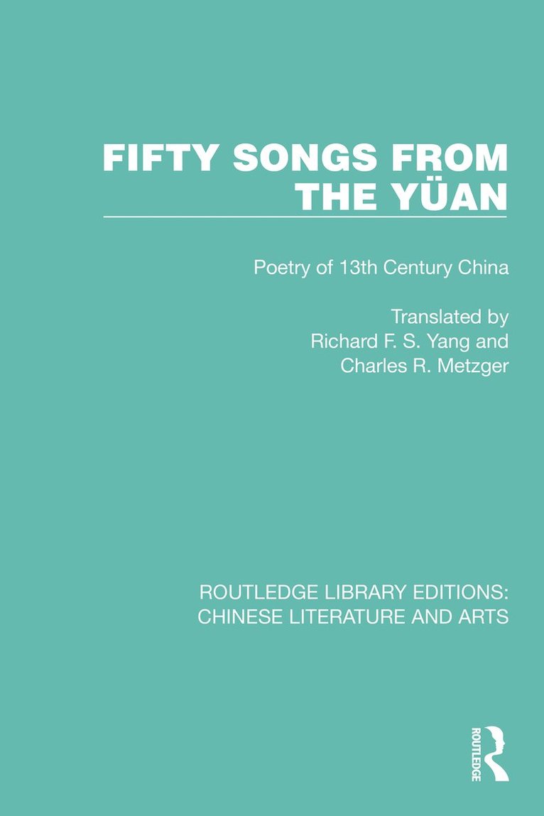 Charles R. Metzger, Richard F.S. Yang, Richard F. S. Yang - Fifty Songs from the Yüan, Inbunden