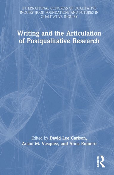 David Lee Carlson, Ananí M. Vasquez, Anna Romero - Writing and the Articulation of Postqualitative Research, Inbunden