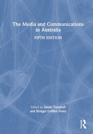 Bridget Griffen-Foley, Sue Turnbull - Media and Communications in Australia, Inbunden
