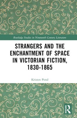bokomslag Strangers and the Enchantment of Space in Victorian Fiction, 1830-1865