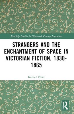 bokomslag Strangers and the Enchantment of Space in Victorian Fiction, 18301865