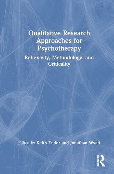 Keith Tudor, Jonathan Wyatt - Qualitative Research Approaches for Psychotherapy, Inbunden